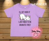 I'll Get Over It, I Just Need to Be Dramatic First... Kids T Shirt