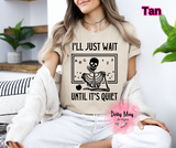 I'll Just Wait Till It's Quiet- Unisex TEACHER Shirt