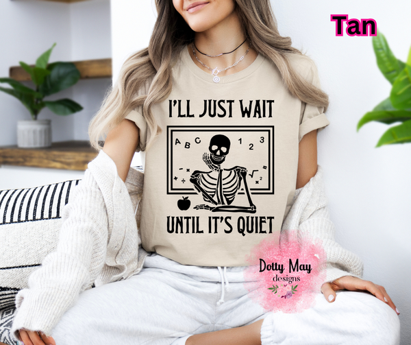 I'll Just Wait Till It's Quiet- Unisex TEACHER Shirt