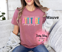 I Don't Need Your Attitude Unisex T Shirt