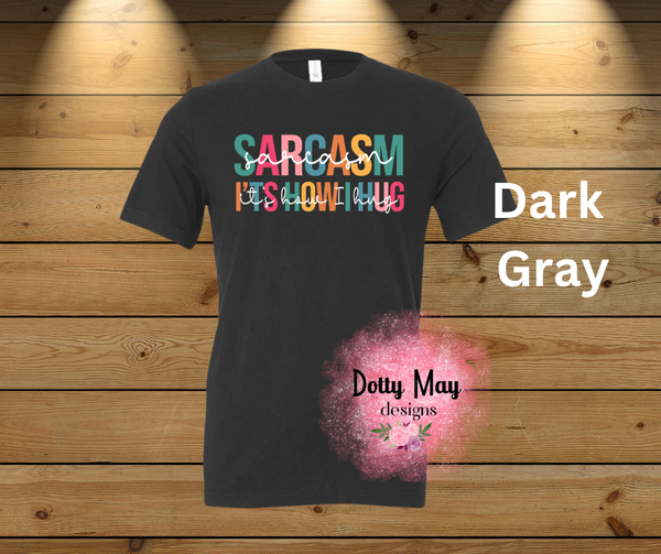 Sarcasm Is How I Hug Unisex Adult T Shirt