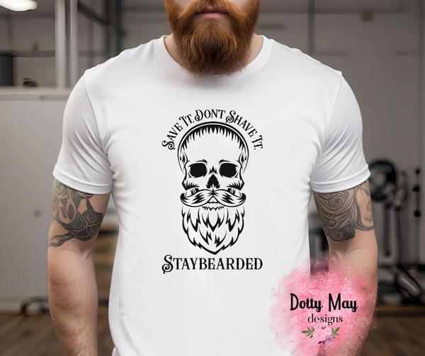 Save It, Don't Shave It Stay Bearded- MEN'S T SHIRT