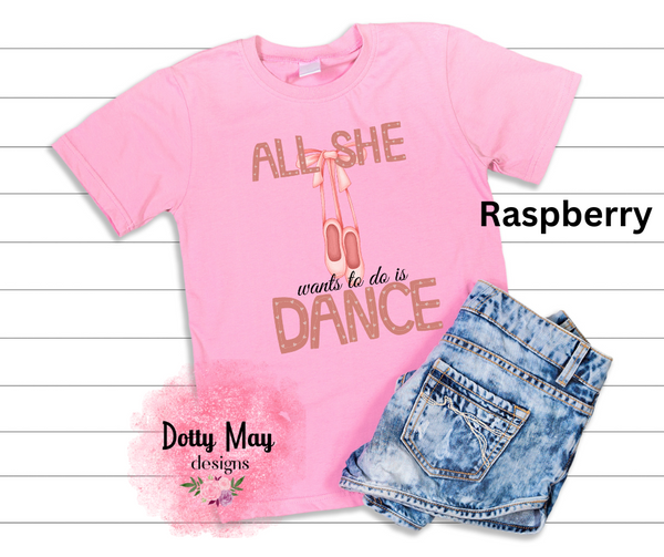 All She Wants to do is Dance- Girls Ballerina Shirt