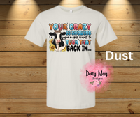 Your Crazy is Showing.... Unisex Shirt