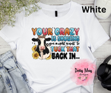 Your Crazy is Showing.... Unisex Shirt